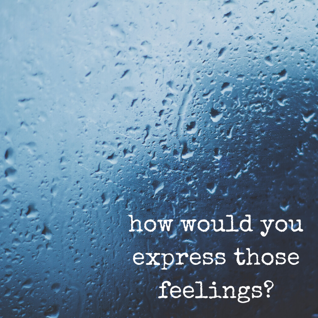 how would you express those feelings